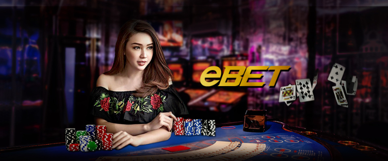 Ebet casino - Sòng bài đẳng cấp cược thủ nên biết