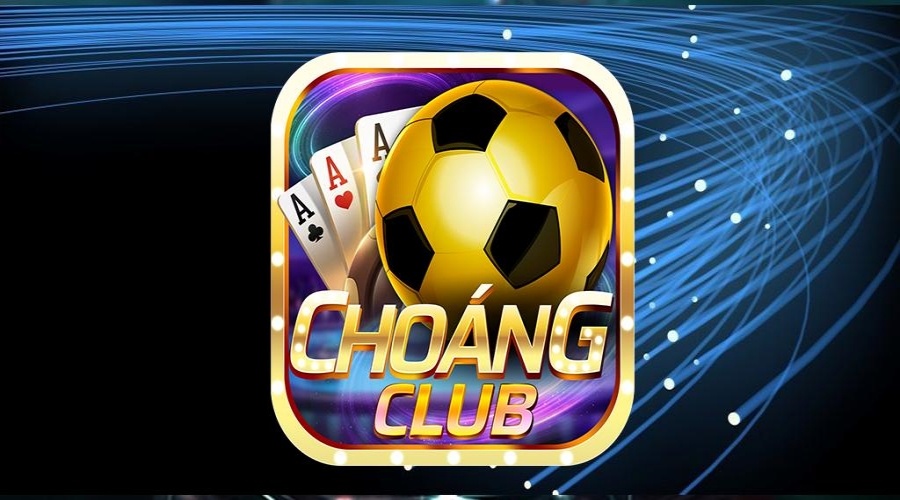 Choáng.clup – Sân chơi cá cược uy tín nhất năm 2023