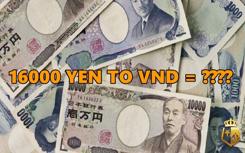16000 yen to vnd gia tri va cach thuc chuyen doi1 - 16000 Yen to VND: Giá trị và cách thức chuyển đổi